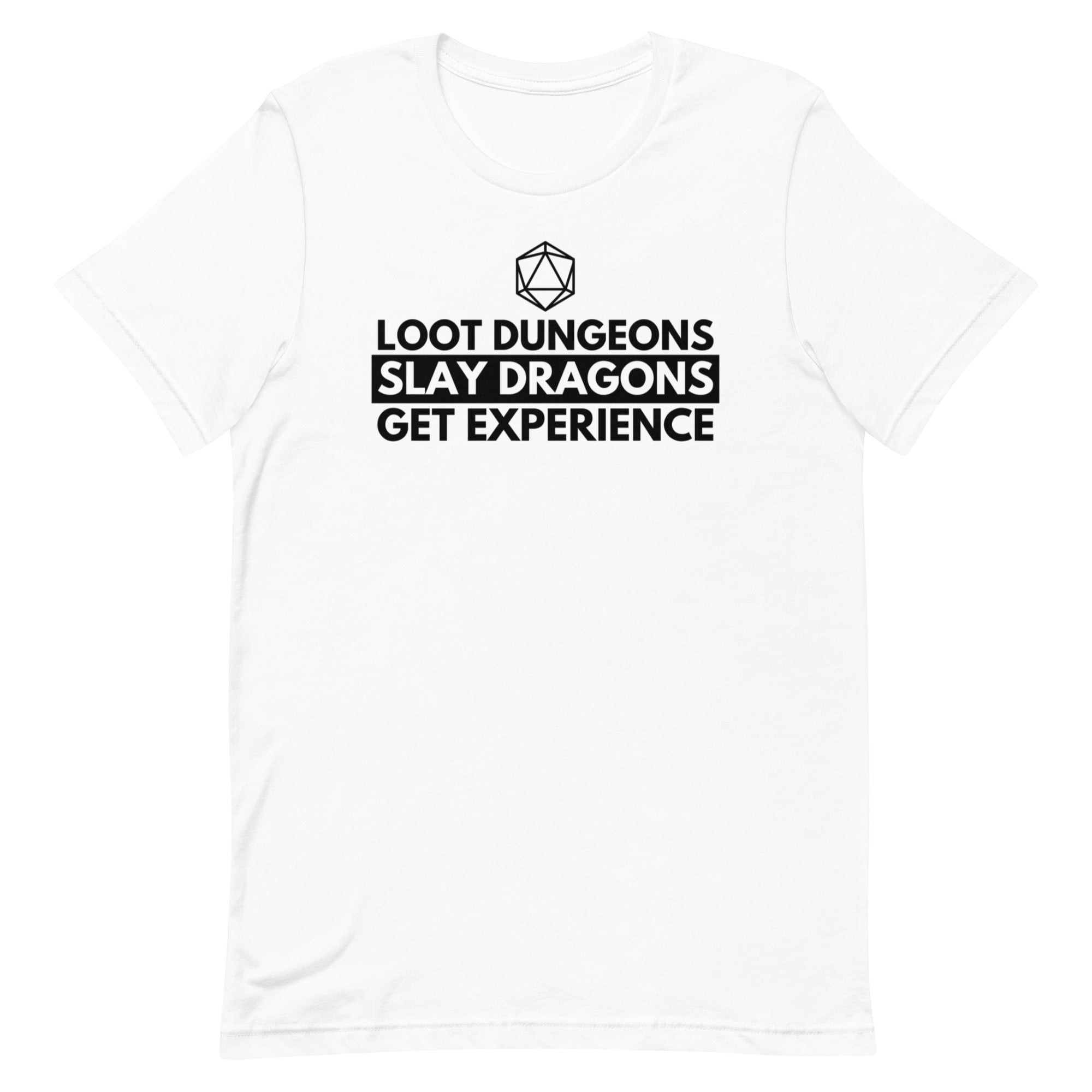 Loot dungeons, Slay Dragons, Get Experience Shirt - White crew neck t-shirt with black text "Loot Dungeons Slay Dragons Get Experience" and a small axe icon above the text.