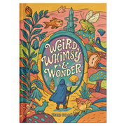 Weird, Whimsy & Wonder (PREORDER) - Colorful book cover featuring whimsical plants, animals, and a cloaked figure under a bubble with the title Weird, Whimsy &.