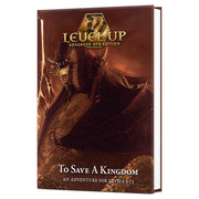 Level Up Advanced 5E: Adventure: To Save a Kingdom - To Save a Kingdom.