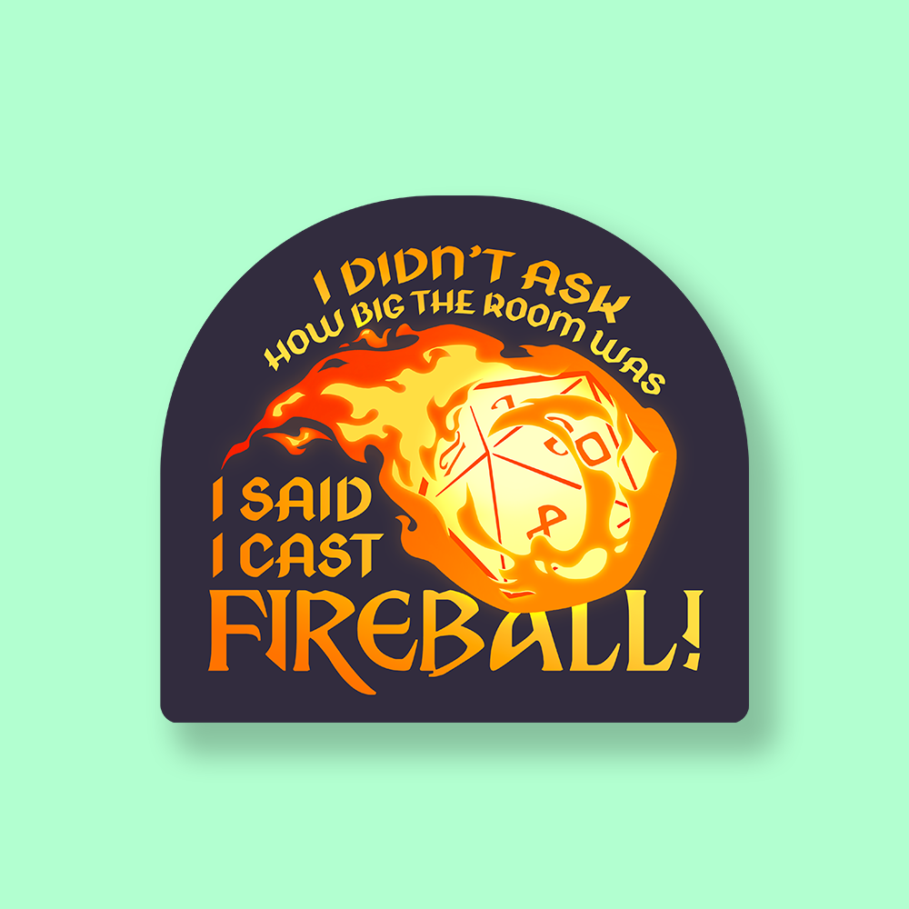 I Said I Cast Fireball! DnD Sticker - Dark purple die-shaped sticker with fiery orange and yellow flames and the text "I didn't ask how big the room was Said I.