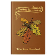 Teatime Adventures 2E: Tales from Oakenbend - Brown hardcover book titled Teatime Adventures with an illustration of autumn oak leaves and acorns on the cover.