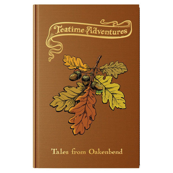 Teatime Adventures 2E: Tales from Oakenbend - Brown hardcover book titled Teatime Adventures with an illustration of autumn oak leaves and acorns on the cover.