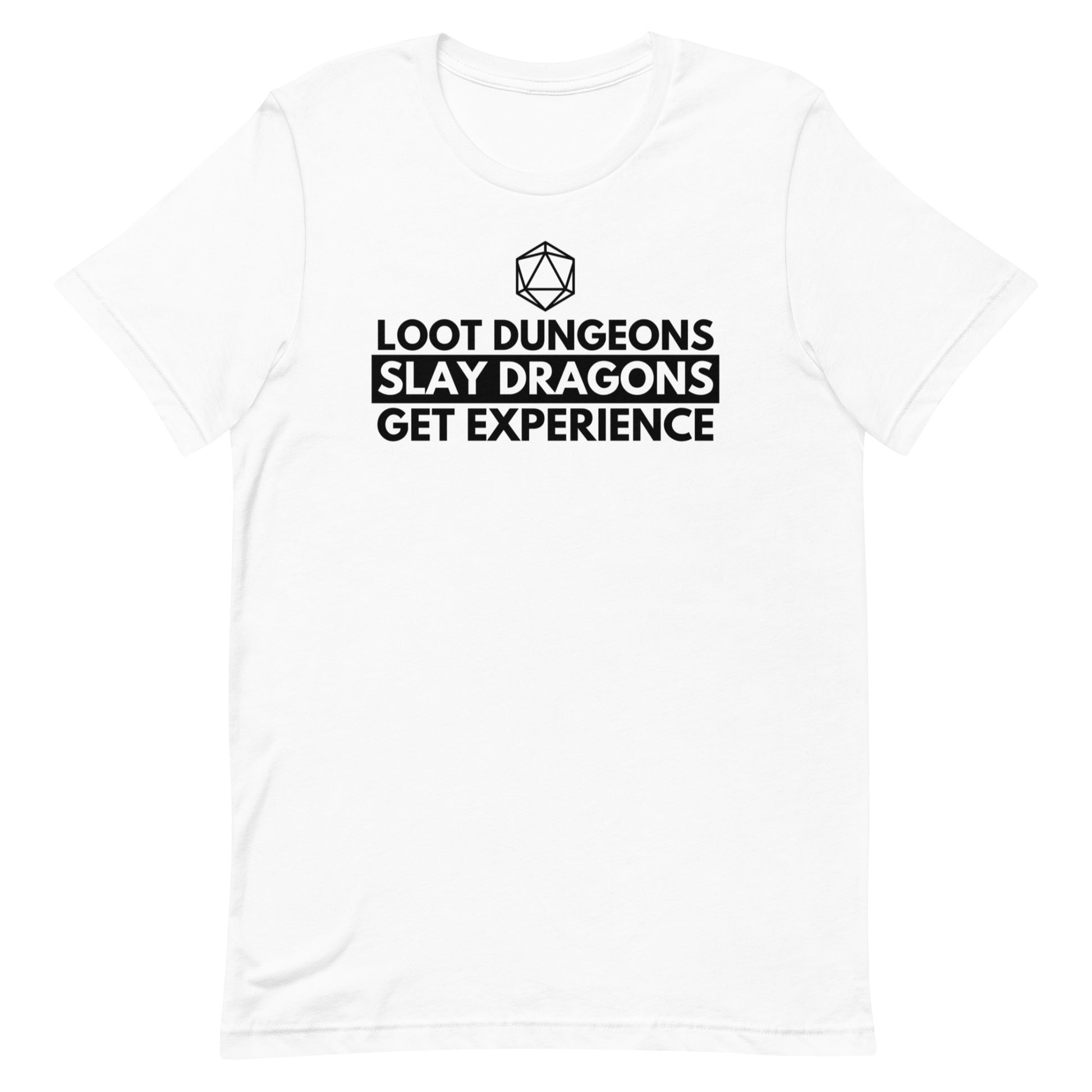 Loot dungeons, Slay Dragons, Get Experience Shirt - White crew neck t-shirt with black text "Loot Dungeons Slay Dragons Get Experience" and a small axe icon above the text.